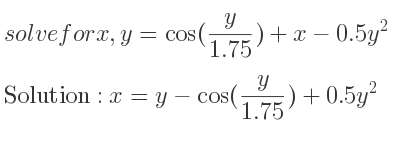 The general solution for solvefor x,y=cos(y/(1.75))+x-0.5y^2 is x=y-cos(y/(1.75))+0.5y^2
